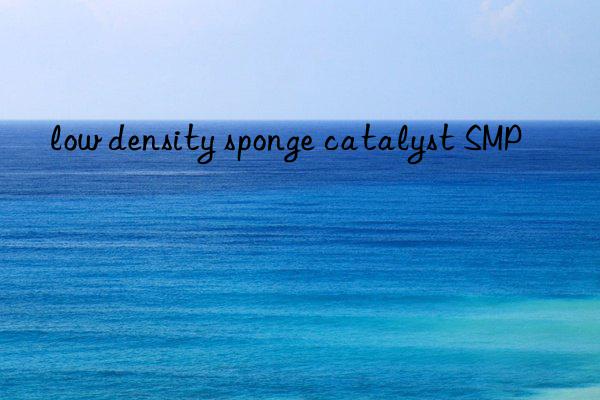 low density sponge catalyst SMP