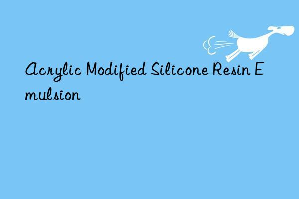 Acrylic Modified Silicone Resin Emulsion