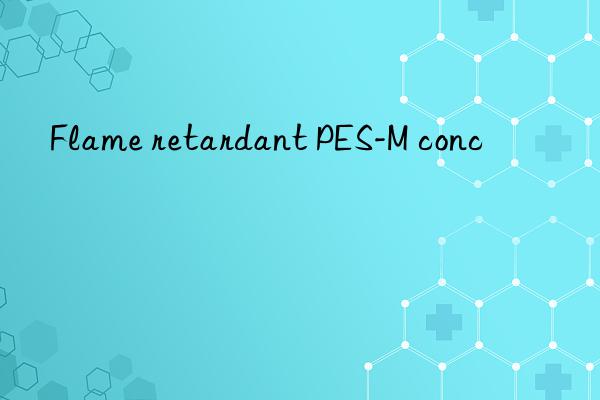 Flame retardant PES-M conc