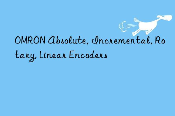 OMRON Absolute, Incremental, Rotary, Linear Encoders