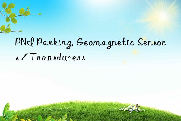 PNI Parking, Geomagnetic Sensors / Transducers