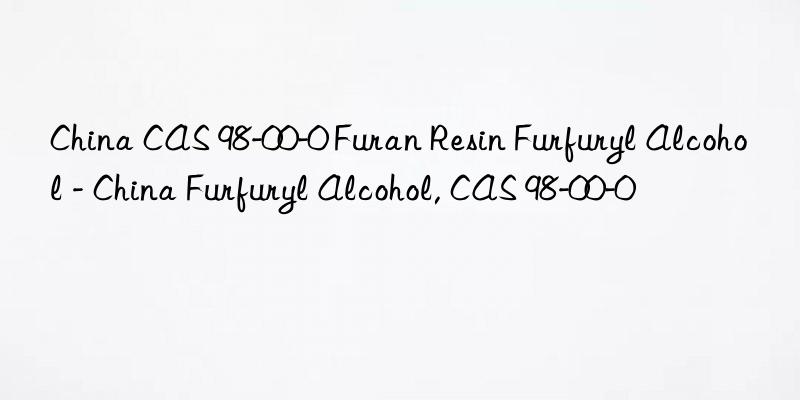 China CAS 98-00-0 Furan Resin Furfuryl Alcohol - China Furfuryl Alcohol, CAS 98-00-0