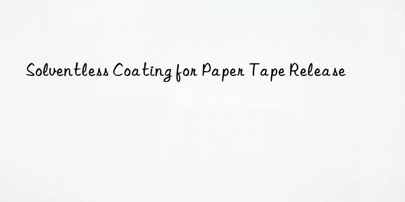 Solventless Coating for Paper Tape Release