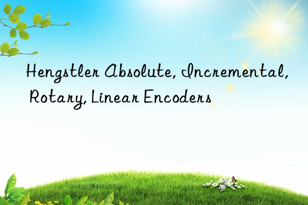 Hengstler Absolute, Incremental, Rotary, Linear Encoders