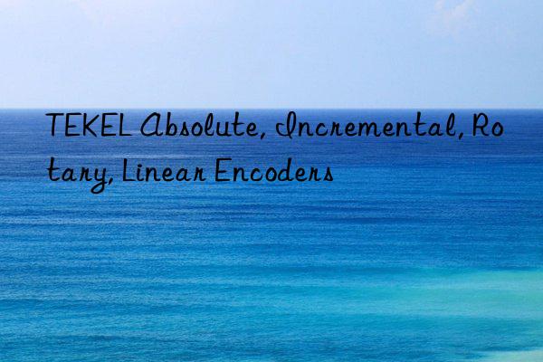 TEKEL Absolute, Incremental, Rotary, Linear Encoders