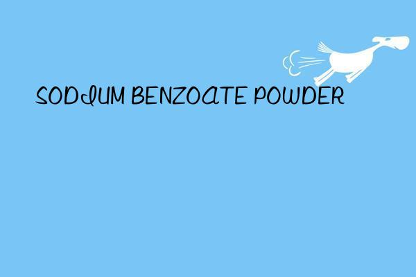 SODIUM BENZOATE POWDER