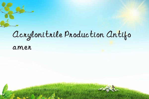 Acrylonitrile Production Antifoamer