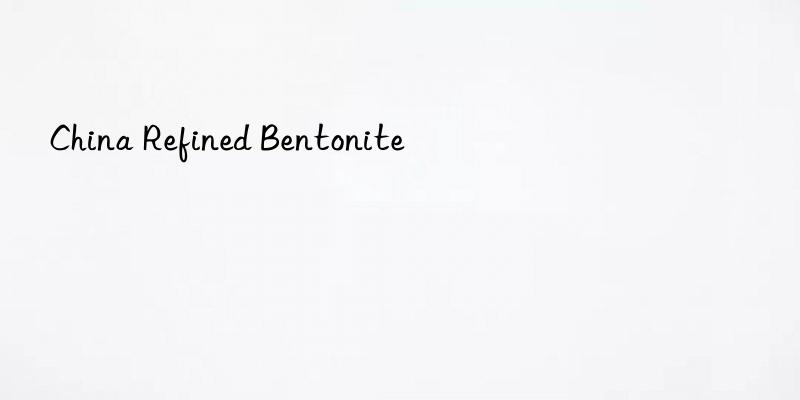 China Refined Bentonite