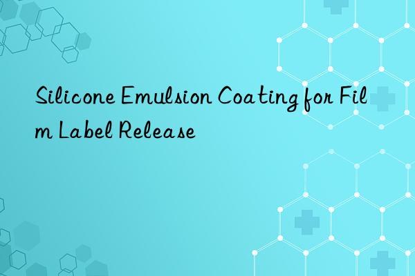 Silicone Emulsion Coating for Film Label Release