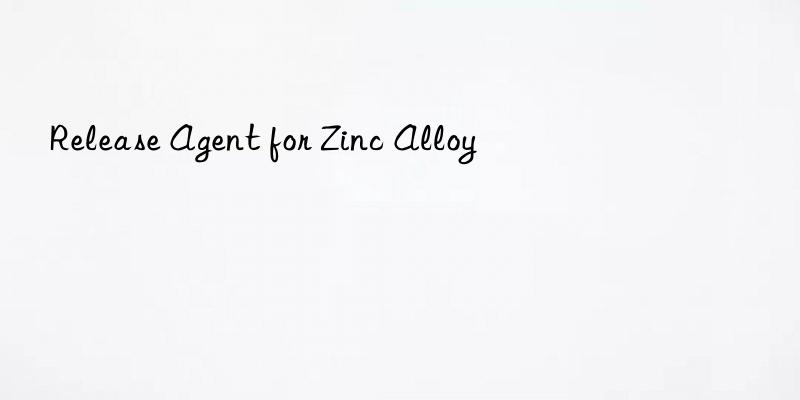 Release Agent for Zinc Alloy