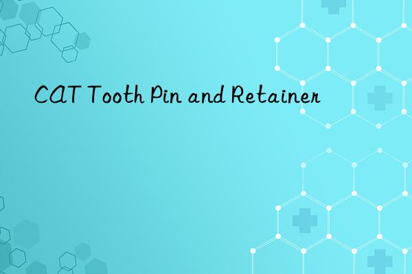 CAT Tooth Pin and Retainer