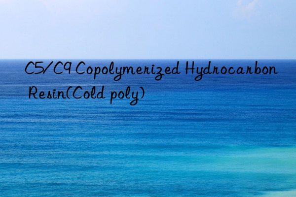 C5/C9 Copolymerized Hydrocarbon Resin(Cold poly)