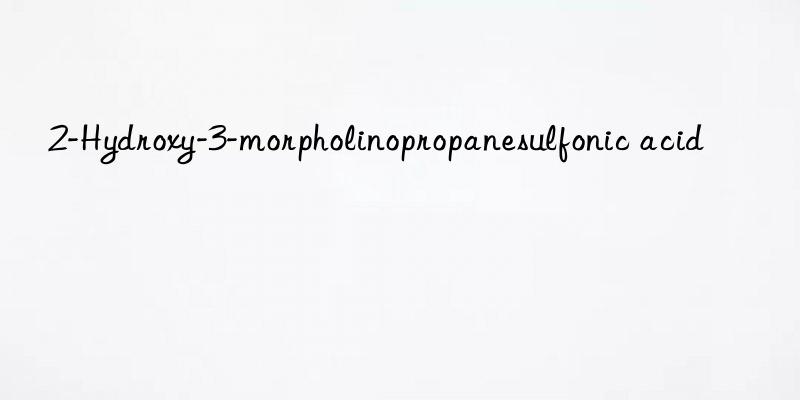 2-Hydroxy-3-morpholinopropanesulfonic acid