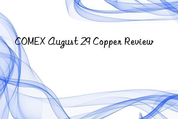 COMEX August 29 Copper Review