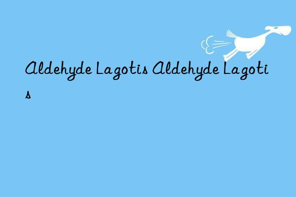 Aldehyde Lagotis Aldehyde Lagotis