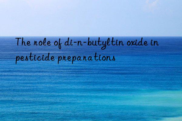 The role of di-n-butyltin oxide in pesticide preparations