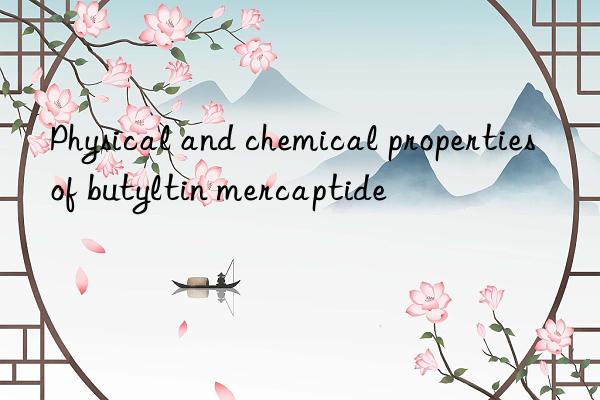 Physical and chemical properties of butyltin mercaptide