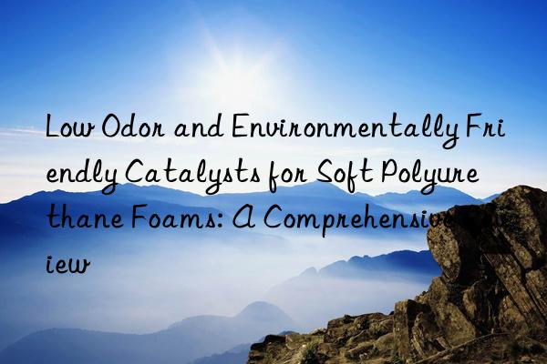 Low Odor and Environmentally Friendly Catalysts for Soft Polyurethane Foams: A Comprehensive Review