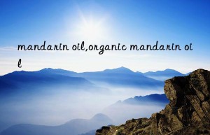 mandarin oil,organic mandarin oil