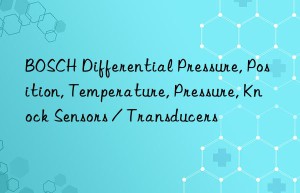 BOSCH Differential Pressure, Position, Temperature, Pressure, Knock Sensors / Transducers