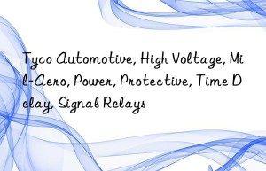 Tyco Automotive, High Voltage, Mil-Aero, Power, Protective, Time Delay, Signal Relays