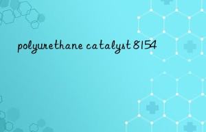 polyurethane catalyst 8154