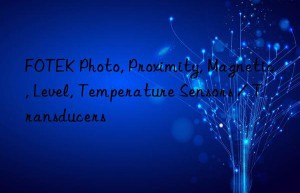 FOTEK Photo, Proximity, Magnetic, Level, Temperature Sensors / Transducers