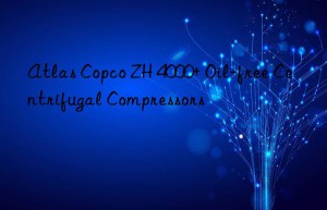 Atlas Copco ZH 4000+ Oil-free Centrifugal Compressors