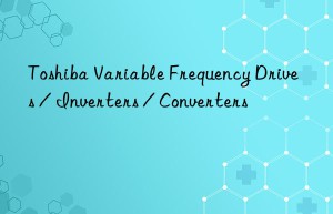 Toshiba Variable Frequency Drives / Inverters / Converters