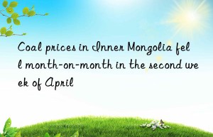 Coal prices in Inner Mongolia fell month-on-month in the second week of April