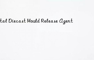 Metal Diecast Mould Release Agent