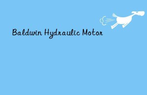 Baldwin Hydraulic Motor