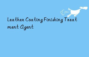 Leather Coating Finishing Treatment Agent