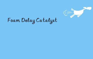 Foam Delay Catalyst