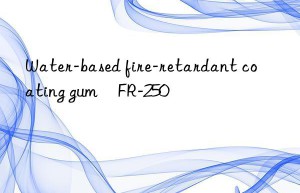 Water-based fire-retardant coating gum	FR-250