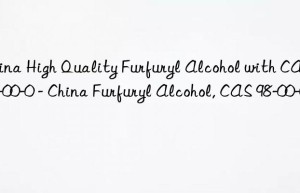 China High Quality Furfuryl Alcohol with CAS 98-00-0 – China Furfuryl Alcohol, CAS 98-00-0