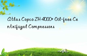 Atlas Copco ZH 4000+ Oil-free Centrifugal Compressors