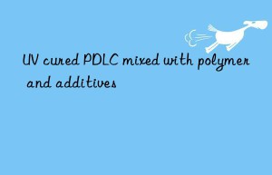 UV cured PDLC mixed with polymer and additives