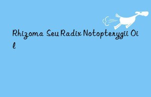 Rhizoma Seu Radix Notopterygii Oil