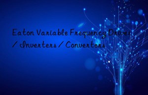 Eaton Variable Frequency Drives / Inverters / Converters