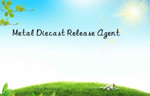 Metal Diecast Release Agent