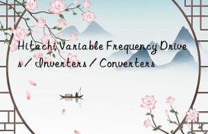 Hitachi Variable Frequency Drives / Inverters / Converters