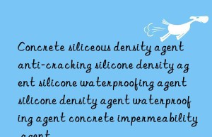 Concrete siliceous density agent anti-cracking silicone density agent silicone waterproofing agent silicone density agent waterproofing agent concrete impermeability agent