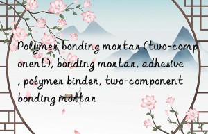 Polymer bonding mortar (two-component), bonding mortar, adhesive, polymer binder, two-component bonding mortar