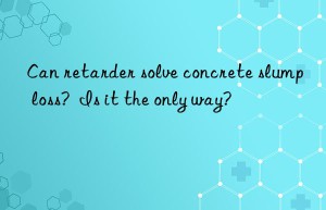 Can retarder solve concrete slump loss?  Is it the only way?