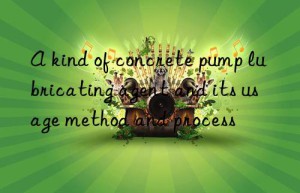 A kind of concrete pump lubricating agent and its usage method and process