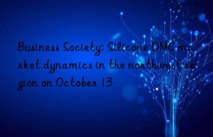 Business Society: Silicone DMC market dynamics in the northwest region on October 13