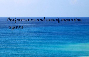 Performance and uses of expansion agents