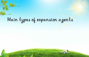 Main types of expansion agents