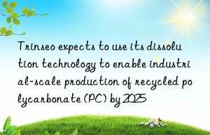 Trinseo expects to use its dissolution technology to enable industrial-scale production of recycled polycarbonate (PC) by 2025